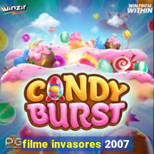 filme invasores 2007